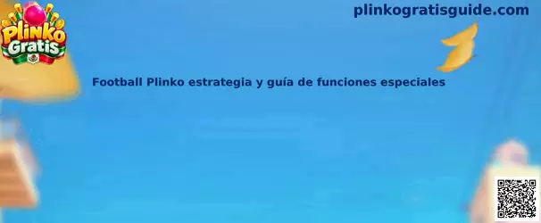 Football Plinko estrategia y guía de funciones especiales