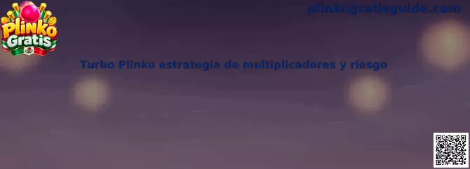 Explicación de Turbo Plinko estrategia de multiplicadores y riesgo